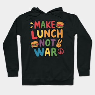 Make Lunch Not War Hoodie